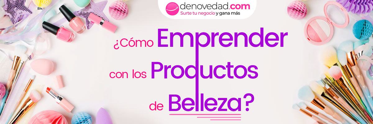 ¿Cómo emprender con los productos de belleza?