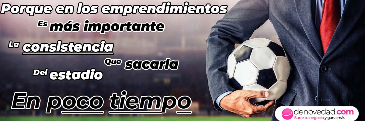 ¿Por qué en los emprendimientos es más importante la consistencia que sacarla del estadio en poco tiempo?