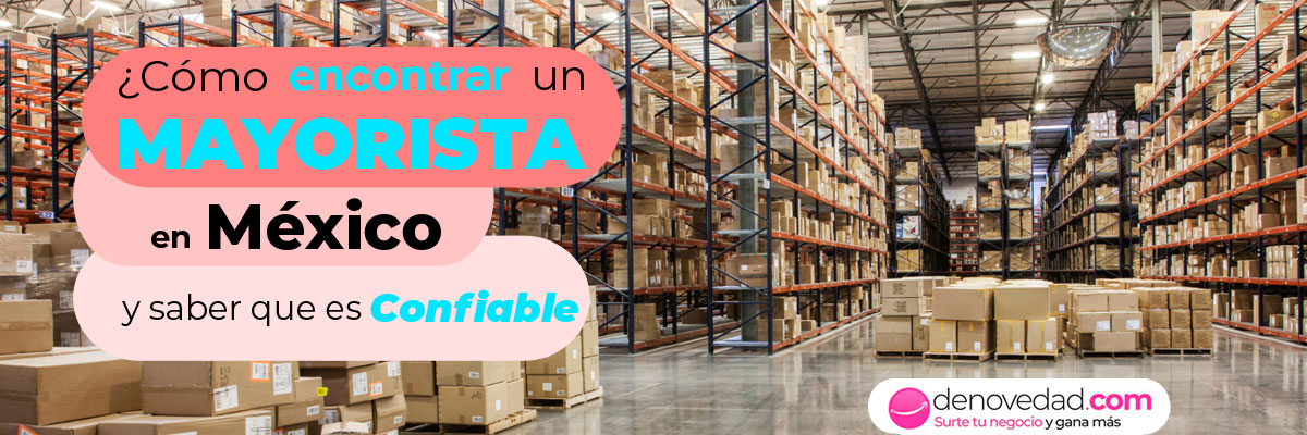 ¿Cómo encontrar un mayorista en México y saber que es confiable?