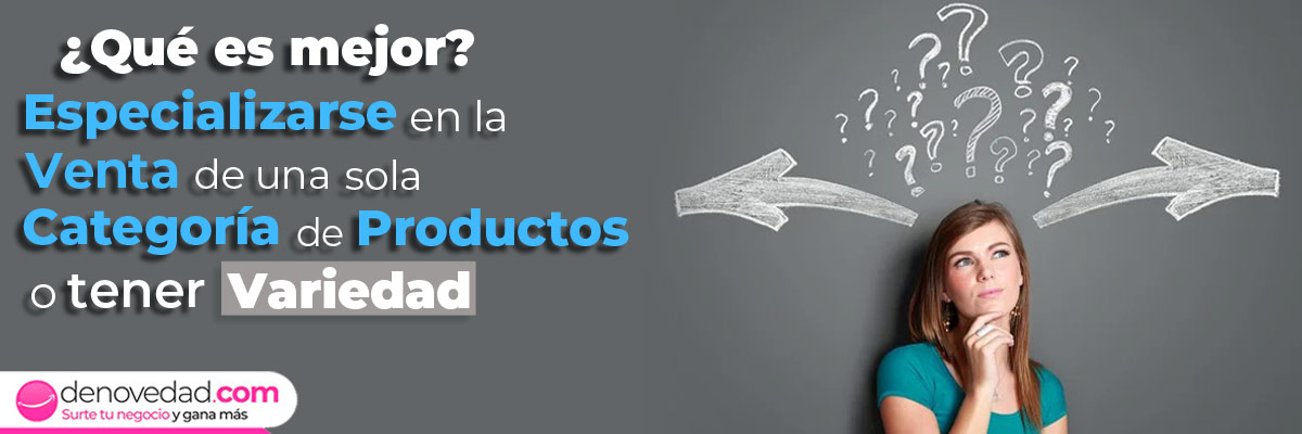 ¿Qué es mejor? Especializarse en la venta de una sola categoría de productos o tener variedad