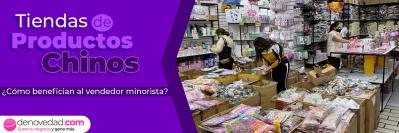 Tiendas de productos chinos ¿Cómo benefician al vendedor minorista?